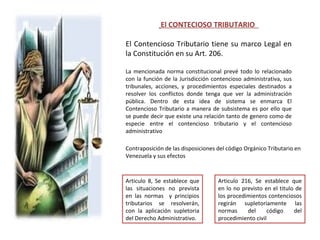 El CONTECIOSO TRIBUTARIO
El Contencioso Tributario tiene su marco Legal en
la Constitución en su Art. 206.
La mencionada n...