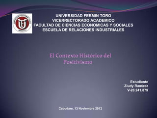 UNIVERSIDAD FERMIN TORO
       VICERRECTORADO ACADEMICO
FACULTAD DE CIENCIAS ECONOMICAS Y SOCIALES
   ESCUELA DE RELACIONES INDUSTRIALES




                                            Estudiante
                                        Ziudy Ramírez
                                          V-20.241.879




          Cabudare, 13 Noviembre 2012
 