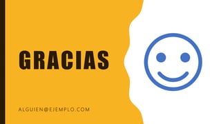 GRACIAS
A L G U I E N @ E J E M P LO. C O M
 