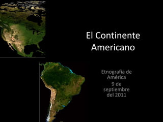 El Continente Americano Etnografía de América 9 de septiembre del 2011 