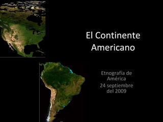 El Continente Americano Etnografía de América 24 septiembre del 2009 