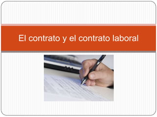 El contrato y el contrato laboral
 