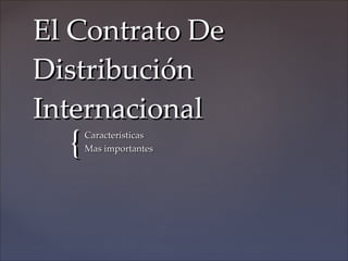 El Contrato De Distribución Internacional Características Mas importantes 
