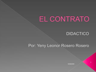 EL CONTRATO DIDACTICO Por: Yeny Leonor Rosero Rosero 2009-09-19 1 