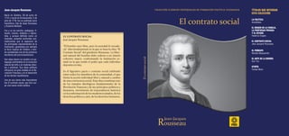 COLECCIÓN CLÁSICOS UNIVERSALES DE FORMACIÓN POLÍTICA CIUDADANA títulos que integran
esta colección
la Política
Aristóteles
el origen De la FaMilia,
la ProPieDaD PriVaDa
Y el estaDo
Federico Engels
el contrato social
Jean Jacques Rousseau
el PrínciPe
Nicolás Maquiavelo
el arte De la guerra
Sun Tzu
utoPía
Tomás Moro
El contrato social
Rousseau
Jean-Jacques
EL CONTRATO SOCIAL
Jean Jacques Rousseau
“El hombre nace libre, pero la sociedad lo encade-
na”. Idea fundamental en la que se basa la obra “El
Contrato Social” del ginebrino Rousseau. La liber-
tad natural del hombre debe cederse a un interés
colectivo mayor, conformando la institución es-
tatal en la que reside el poder que cada individuo
deposita en ésta.
Es el figurativo pacto o contrato social celebrado
entre todos los miembros de la comunidad, el que
limita la acción individual libre y natural a cambio
de una convivencia social. Esta obra constituye uno
de los tratados ideológicos fundamentales de la
Revolución Francesa y de sus principios políticos y
humanos, movimiento de trascendencia histórica
en la conformación de los modernos estados, de los
derechos políticos y aún, de los derechos humanos.
El
contrato
social
Jean-Jacques rousseau
Nació en Ginebra, 28 de junio de
1712 y murió en Ermenonville, 2 de
julio de 1778, fue un polímata suizo
francófono, hijo de Isaac Rousseau
y Suzanne Berbard.
Fue a la vez escritor, pedagogo, fi-
lósofo, músico, botánico y natura-
lista, y aunque definido como un
ilustrado, presentó profundas con-
tradicciones que lo separaron de
los principales representantes de la
Ilustración, ganándose por ejemplo
la feroz inquina de Voltaire y sien-
do considerado uno de los primeros
escritores del prerromanticismo.
Sus ideas dieron un cambio a la pe-
dagogía centrándola en la evolución
natural del niño y en materias direc-
tas y prácticas. Sus ideas políticas
influyeron en gran medida en la Re-
volución Francesa y en el desarrollo
de las teorías republicanas.
Una de sus obras más importantes
fue El contrato social, que hizo sur-
gir una nueva visión política.
 