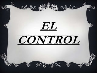 EL
CONTROL
 