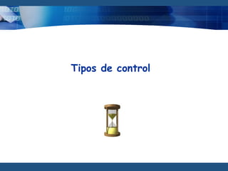 Tipos de control
 