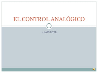 I. LAFUENTE EL CONTROL ANALÓGICO 