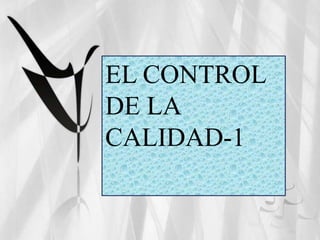 EL CONTROL
DE LA
CALIDAD-1
 