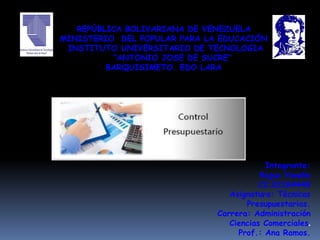 REPÙBLICA BOLIVARIANA DE VENEZUELA 
MINISTERIO DEL POPULAR PARA LA EDUCACIÓN 
INSTITUTO UNIVERSITARIO DE TECNOLOGIA 
“ANTONIO JOSE DE SUCRE” 
BARQUISIMETO. EDO LARA 
Integrante: 
Rojas Yoselin 
CI:22184449 
Asignatura: Técnicas 
Presupuestarias. 
Carrera: Administración 
Ciencias Comerciales. 
Prof.: Ana Ramos. 
 