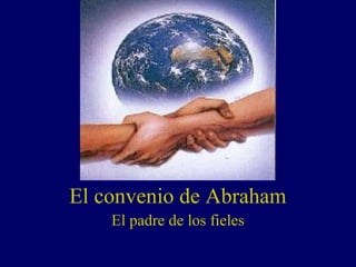 El convenio de Abraham
    El padre de los fieles
 