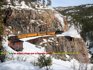 Deje de lado las quejas y haga que su trayecto quede marcado con rastros de luz.
 