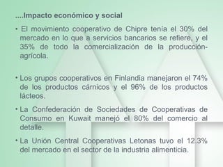 ....Impacto económico y social
• El movimiento cooperativo de Chipre tenía el 30% del
mercado en lo que a servicios bancar...