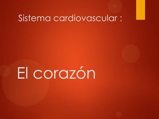 Sistema cardiovascular :

El corazón

 