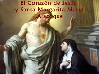 El Corazón de Jesús
y Santa Margarita María
       .Alacoque
 