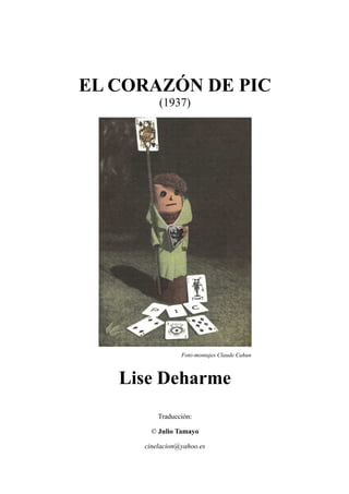 EL CORAZÓN DE PIC
(1937)
Foto-montajes Claude Cahun
Lise Deharme
Traducción:
© Julio Tamayo
cinelacion@yahoo.es
 