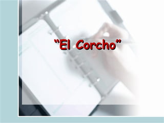 “ El Corcho” 