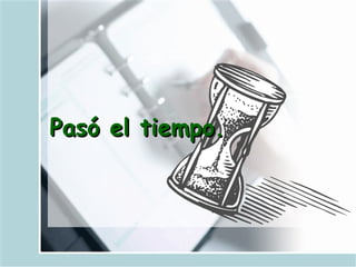 Pasó el tiempo.   