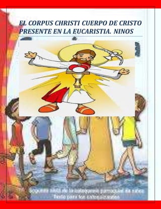 EL CORPUS CHRISTI CUERPO DE CRISTO
PRESENTE EN LA EUCARISTIA. NINOS
 
