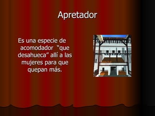 Apretador Es una especie de acomodador  “que desahueca” allí a las mujeres para que quepan más. 