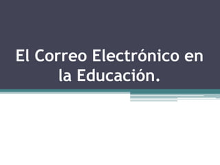 El Correo Electrónico en
      la Educación.
 