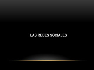 LAS REDES SOCIALES

 