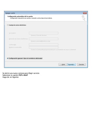 Se abrirá una nueva ventana para Elegir servicio
Seleccione la opción POP o IMAP
Haga clic en Siguinte
 