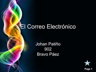Page 1 
El Correo Electrónico 
Johan Patiño 
902 
Bravo Páez 
 