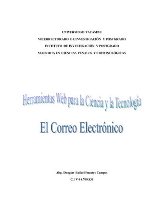 UNIVERSIDAD YACAMBU
VICERRECTORADO DE INVESTIGACIÓN Y POSTGRADO
INSTITUTO DE INVESTIGACIÓN Y POSTGRADO
MAESTRIA EN CIENCIAS PENALES Y CRIMINOLÓGICAS
Abg. Douglas Rafael Fuentes Campos
C.I V-14.709.830
 