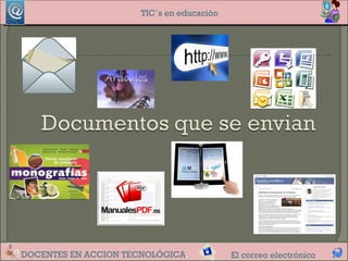 TIC´s en educación




DOCENTES EN ACCION TECNOLÓGICA.            El correo electrónico
 