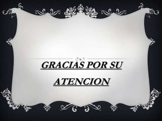 GRACIAS POR SU
ATENCION
 
