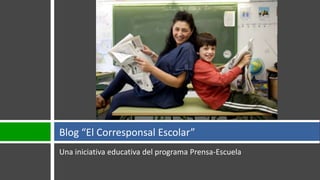 Blog “El Corresponsal Escolar”
Una iniciativa educativa del programa Prensa-Escuela

 