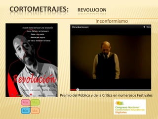 CORTOMETRAJES:       REVOLUCION

                                 Inconformismo




           Premio del Público y de la Crítica en numerosos Festivales
 