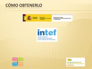 CÓMO OBTENERLO
 
