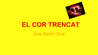 EL COR TRENCAT
Aina Martín Olivé
 