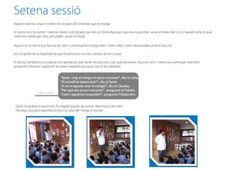 Setena sessió
Aquest matí ha vingut a visitar-nos el pare del Cristobal, que és metge.

El doctor ens ha portat material mèdic molt proper per tots: un fonendoscopi, que ens ha permés sentir el batec del cor, o l’aparell amb el qual
miren les orelles per dins, per poder veure el timpà.

Aquest és un tema que fascina als nens i contínuament pregunten i volen saber coses relacionades amb el seu cos.

Ens ha parlat de la importància que té alimentar-nos bé i menjar de tot i variat.

                                    “El cor té el tamany del vacunes i per els serveixen.
El doctor també ens va explicar la importància que tenen lesnostre puny” quèhi he dit. Aquí els nens i nenes van participar molt fent
preguntes diverses i explicant les seves experiències quan van al seu pediatre.


                                  “Quan vaig al metge em posa vacunes!”, diu la Júlia.
                                  “El cervell té electricitat?”, diu el Santi.
                                  “A mi m’agrada anar al metge!”, diu la Claudia.
                                  “Per què ens posen vacunes?”, pregunta el Fabián.
                  NENS i NENES
                                  “Com s’aguanta l’esquelet?”, pregunta l’Alejandro.


 Quan ha acabat la sessió ens ha regalat guants de goma i depressors per tots!
 Ha estat una gran experiència tenir la visita del metge a l’escola.
 