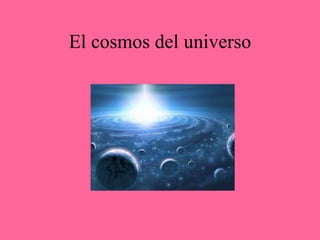 El cosmos del universo 