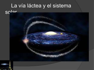 La vía láctea y el sistema
solar
 