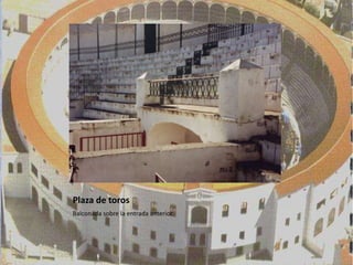 Plaza de toros
Balconada sobre la entrada anterior.
 