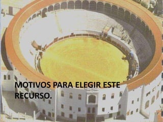 MOTIVOS PARA ELEGIR ESTE
RECURSO.
 