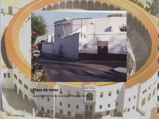 Plaza de toros
Aspecto exterior de la antigua Plaza de Toros.
 