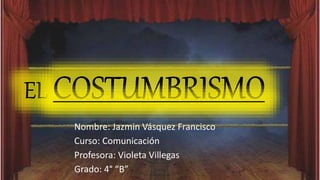 Nombre: Jazmin Vásquez Francisco
Curso: Comunicación
Profesora: Violeta Villegas
Grado: 4° “B”
 