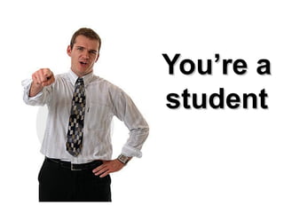 You’re aYou’re a
studentstudent