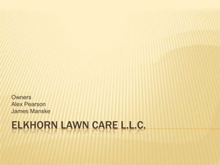 Elkhorn Lawn Care L.L.C. Owners Alex Pearson James Manske 