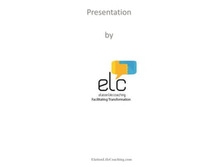 Presentation
by
ElationLifeCoaching.com
 