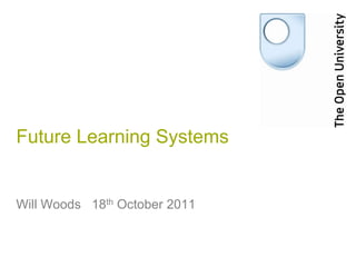 Future Learning Systems


Will Woods 18th October 2011
 