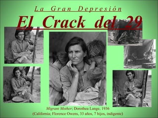 L a  G r a n  D e p r e s i ó n ,[object Object],Migrant Mother ; Dorothea Lange, 1936 (California; Florence Owens, 33 años, 7 hijos, indigente ) 