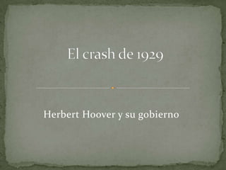 El crash de 1929 Herbert Hoover y su gobierno 