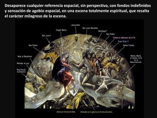 Desaparece cualquier referencia espacial, sin perspectiva, con fondos indefinidos
y sensación de agobio espacial, en una escena totalmente espiritual, que resalta
el carácter milagroso de la escena.
 
