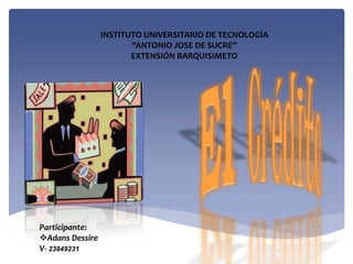 Participante:
Adans Dessire
V- 23849231
INSTITUTO UNIVERSITARIO DE TECNOLOGÍA
“ANTONIO JOSE DE SUCRE”
EXTENSIÓN BARQUISIMETO
 